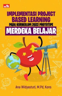 Implementasi project based learning : pada kurikulum 2022 prototipe merdeka belajar