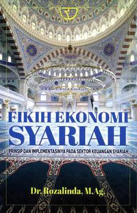 Fikih ekonomi syariah : prinsip dan impementasinya pada sektor keuangan syariah