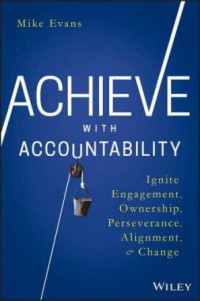 Achieve with accountability: ignite engagement, ownership, perseverance, alignment & change