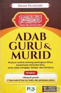 Adab guru dan murid : mutiara nasehat tentang pentingnya ikhlas, keutamaan menuntut ilmu, serta adab mengajar, belajar dan berfatwa