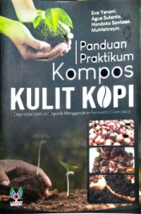 Panduan praktikum kompos kulit kopi : degradasi limbah organik menggunakan fermentor pumakkal