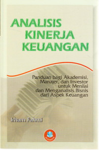 Analisis kinerja keuangan : panduan bagi akademisi, manajer, dan investor untuk menilai dan menganalisis bisnis dari aspek keuangan