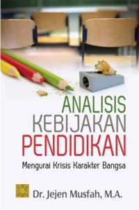 Analisis kebijakan pendidikan mengurai krisis karakter bangsa : mengurai krisis karakter bangsa