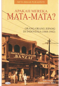 Apakah mereka mata-mata? : Orang-orang Jepang di Indonesia (1868-1942)