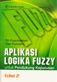 Aplikasi logika fuzzy : untuk pendukung keputusan