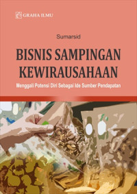 Bisnis sampingan kewirausahaan : menggali potensi diri sebagai ide sumber pendapatan