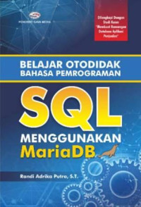 Belajar otodidak bahasa pemrograman sql menggunakan mariadb : dilengkapi dengan studi kasus 