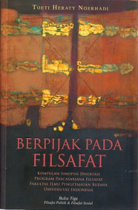 Berpijak pada filsafat Buku 3 filsafat politik dan filsafat sosial : kumpulan sinopsis disertasi program Pascasarjana Filsafat Fakultas Ilmu Pengetahuan Budaya Universitas Indonesia