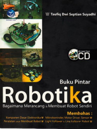 Buku pintar robotika : bagaimana merancang dan membuat robot sendiri