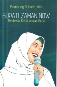 Bupati saman now : menjawab kritik dengan kerja