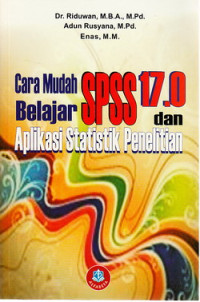 Cara mudah belajar SpSS versi 17.0 dan apliksai statistik penelitian