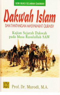 Dakwah Islam dan tantangan masyarakat quraisy : kajian sejarah dakwah pada masa Rasulullah SAW