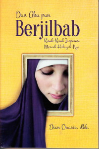 Dan aku pun berjilbab : kisah-kisah inspirasi meraih hidayah-Nya