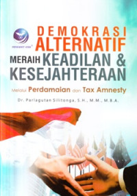 Demokrasi alternatif meraih keadilan dan kesejahteraan : melalui perdamaian dan tax amnesty