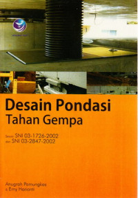 Desain pondasi tahan gempa : sesuai SNI 03-1726-2002 dan SNI 03-2847-2002