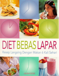 Diet bebas lapar : resep langsing dengan makan 6 kali sehari