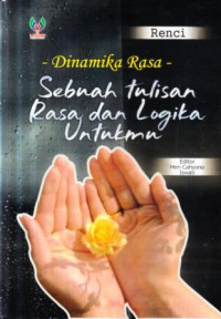 Dinamika rasa : sebuah tulisan rasa dan logika untukmu