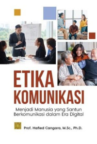 Etika komunikasi : menjadi manusia yang santun berkomunikasi dalam era digital