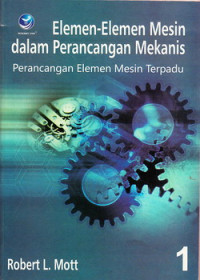 Elemen-elemen mesin dalam perancangan mekanis : perancangan elemen mesian terpadu 1