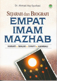 Sejarah dan biografi empat Imam Mazhab : Hanafi, Maliki, Syafi~i, Hambali