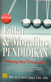 Etika dan moralitas pendidikan : peluang dan tantangan