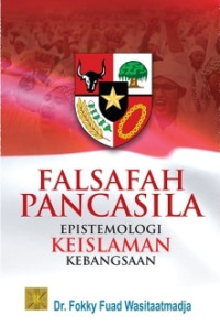 Falsafah pancasila : epistemologi keislaman kebangsaan