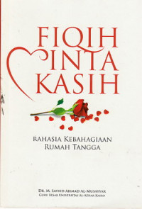 Fikih cinta kasih : rahasia kebahagian rumah tangga