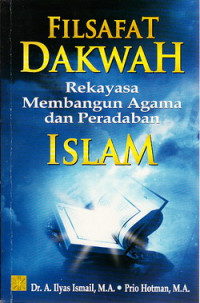 Filsafat dakwah : rekayasa membangun agama dan peradaban Islam