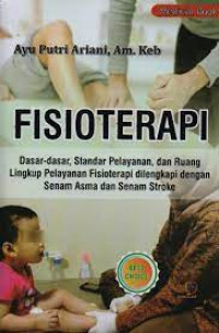 Fisioterapi : dasar-dasar standar pelayanan, dan ruang lingkup pelayanan fisioterapi dilengkapi dengan senam asma dan senam stroke