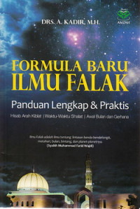 Formula baru ilmu falak : panduan lengkap dan praktis hisab arah kiblat, waktu-waktu sholat, awal bulan dan gerhana