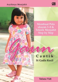 Gaun cantik si gadis kecil :  membuat pola ukuran 1-8 dan teknik menjahit step by step