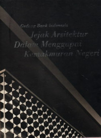 Gedung Bank Indonesia : jejak arsitektur dalam menggapai kemakmuran negeri