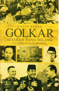 Golkar : sejarah yang hilang, akar pemikiran dan dinamika