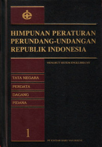 Himpunan Peratutan Perundang-undangan Republik Indonesia 1 : tata negara, perdata, dagang, pidana