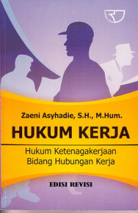 Hukum kerja : hukum ketenagakerjaan bidang hubungan kerja