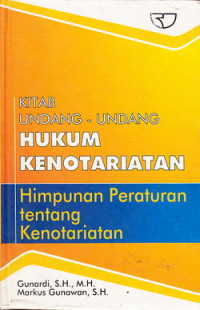 Kitab Undang-Undang Hukum Kenotariatan : Himpunan Peraturan Tentang Kenotariatan