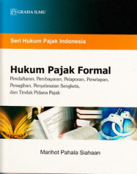 Hukum pajak formal : pendaftaran, pembayaran, pelaporan penetapan, penagihan, penyelesaian sengketa dan tindak pidana pajak