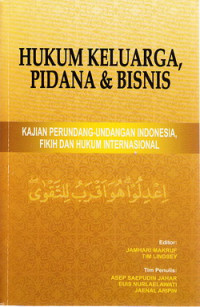 Hukum keluarga, pidana dan bisnis : kajian perundang-undangan Indonesia, Fikih dan internasional