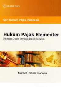 Hukum pajak elementer : konsep dasar perpajakan di Indonesia