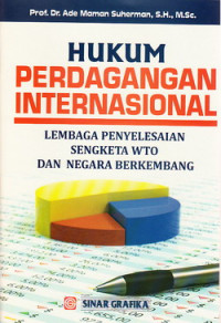 Hukum perdagangan internasional : lembaga penyelesaian sengketa WTO dan negara berkembang