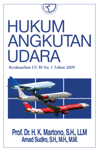Hukum angkutan udara : berdasrkan UU RI No. 1 Tahun 2009
