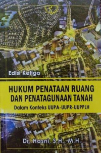 Hukum penataan ruang dan penatagunaan tanah : dalam konteks UUPA-UUPR-UUPPLH