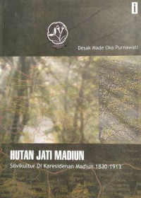 Hutan jati Madiun : silvikultur di Keresidenan Madiun 1830-1913