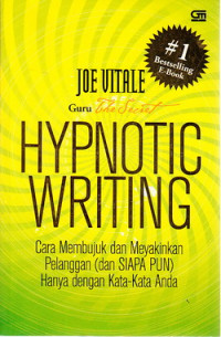 Hypnotic writing : cara membujuk dan meyakinkan pelanggan (dan siapapun) hanya dengan kata-kata Anda
