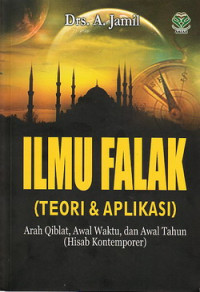 Ilmu falak : teori dan aplikasi arah kiblat, awal waktu dan awal tahun (hisab kontemporer)