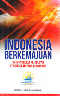 Indonesia berkemajuan : rekonstruksi kehidupan kebangsaan yang bermakna