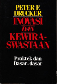 Inovasi dan kewiraswastaan : praktek dan dasar-dasar