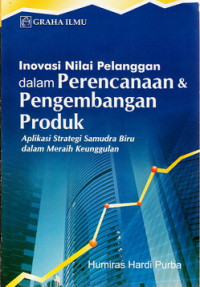 Inovasi nilai pelanggan dalam perencanaan dan pengembangan produk : Aplikasi Strategi Samudra Biru dalam meraih keunggulan