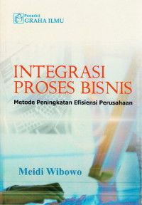 Integrasi proses bisnis : metode peningkatan effisiensi perusahaan