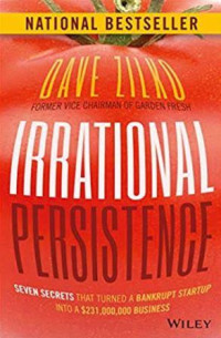 Irrational persistence: seven secrets that turned a bankrupt startup into a $231,000,000 business